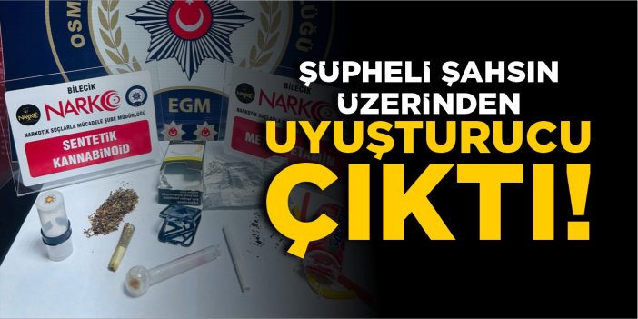 Şüpheli şahsın üzerinden uyuşturucu çıktı!