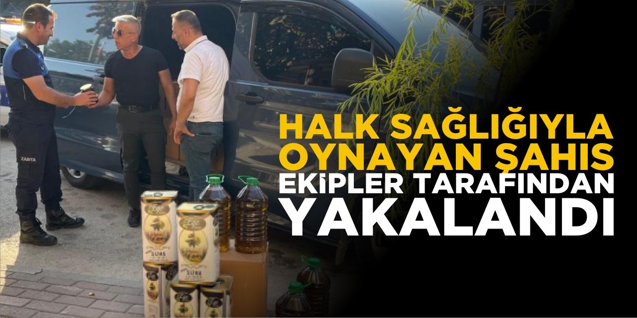 Halk Sağlığıyla Oynayan Şahıs Ekipler Tarafından Yakalandı