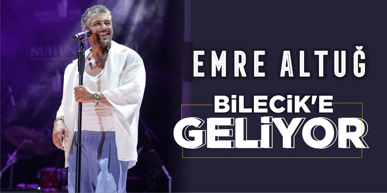 Emre Altuğ Bilecik’e geliyor