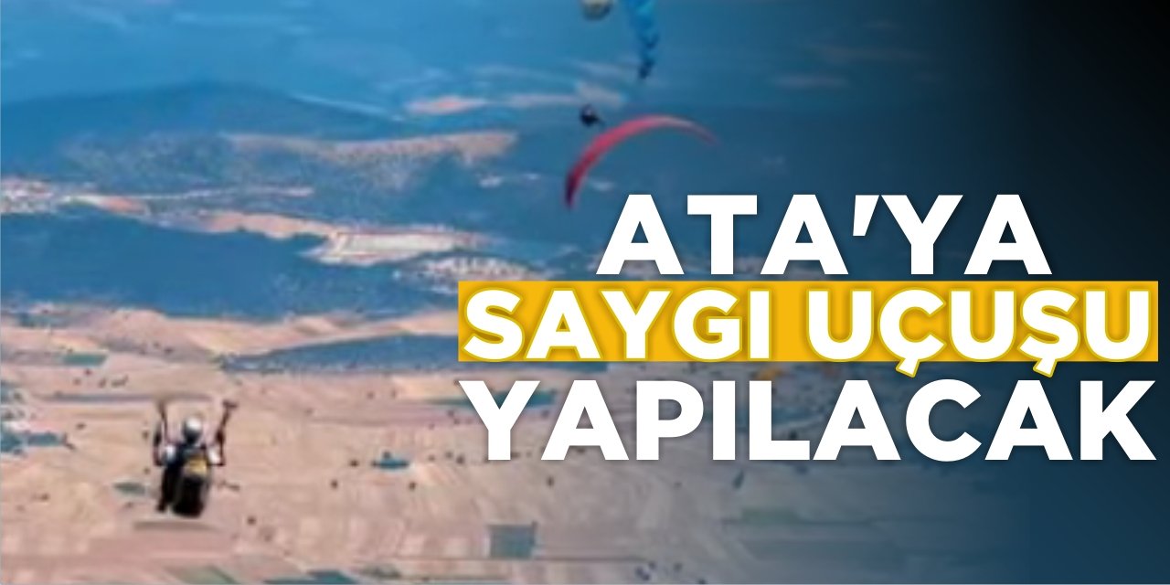 Ataya Saygı Uçuşu Yapılacak