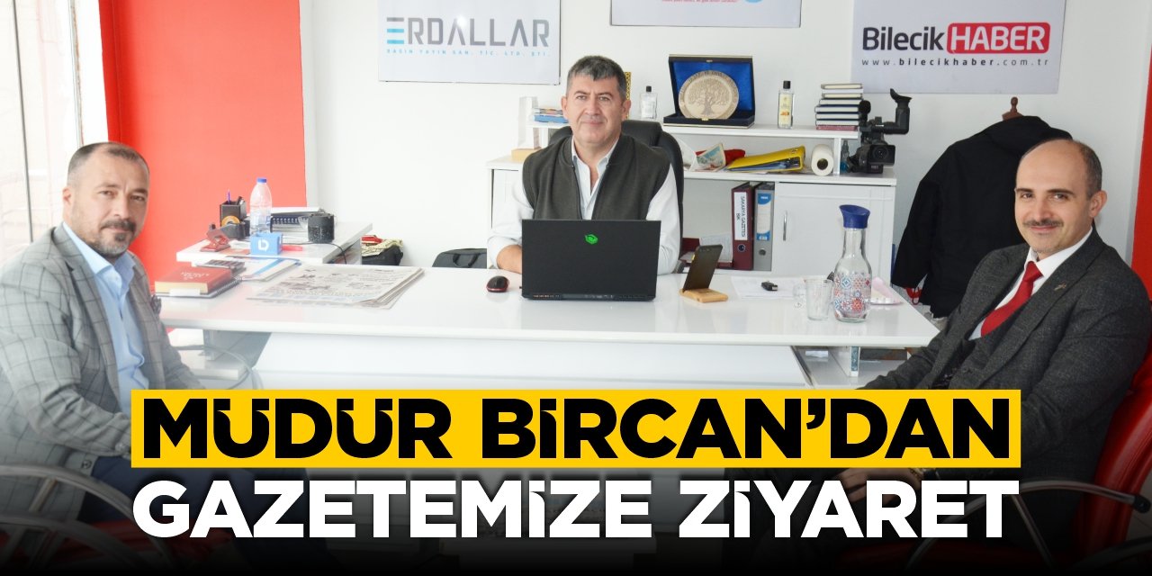 Müdür Bircan'dan gazetemize ziyaret