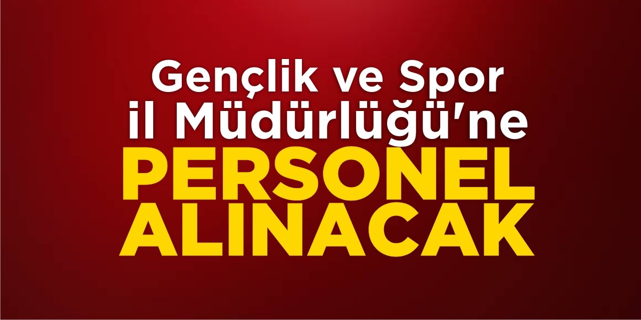 Gençlik ve Spor İl Müdürlüğü’ne Personel Alınacak