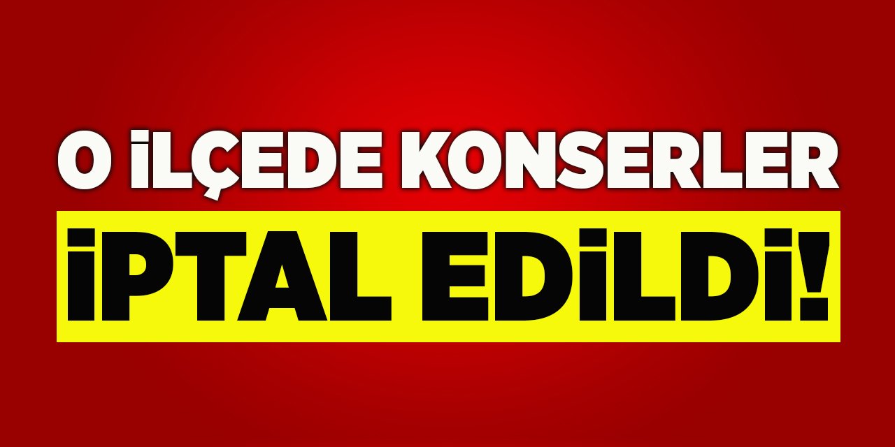 O İlçede Konserler İptal Edildi!