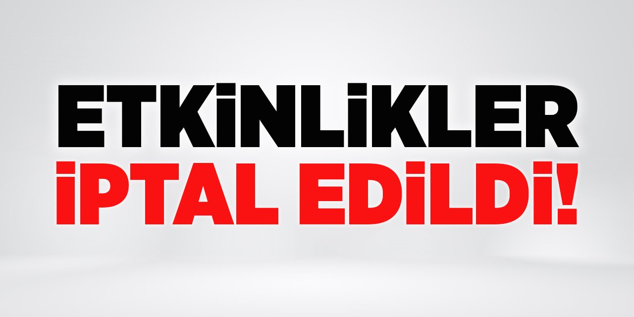 Etkinlikler İptal Edildi!