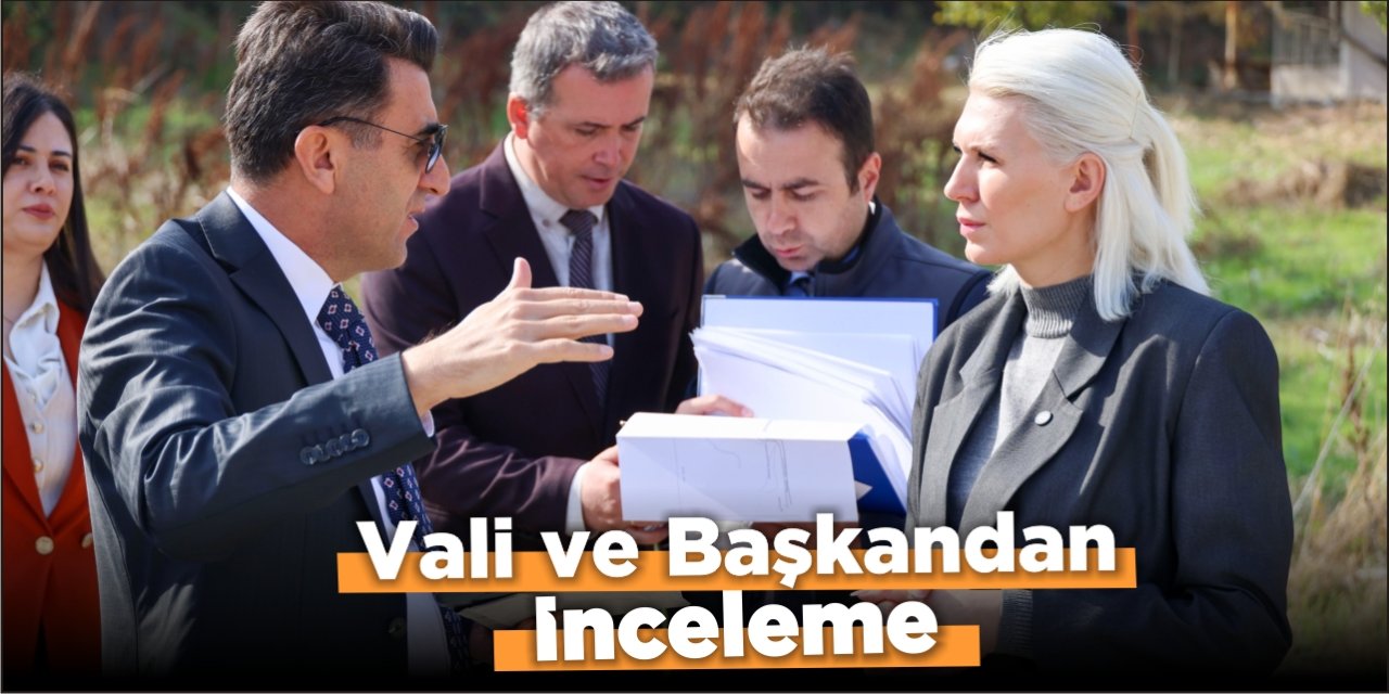 Vali ve Başkan’dan inceleme