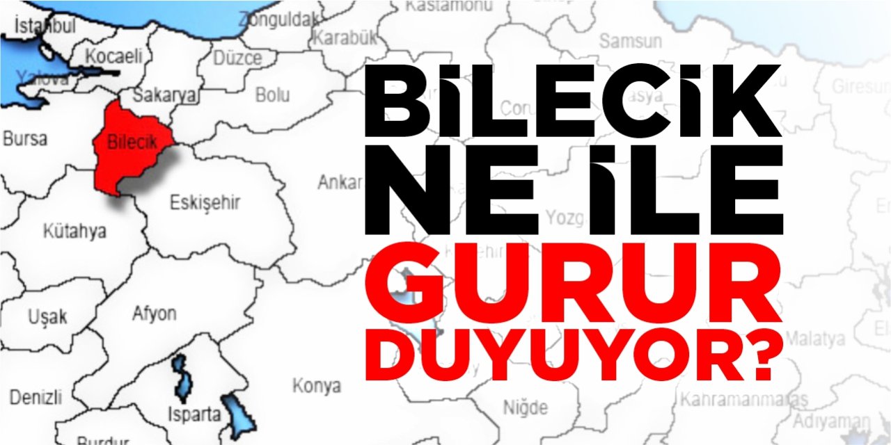 Bilecik ne ile gurur duyuyor?