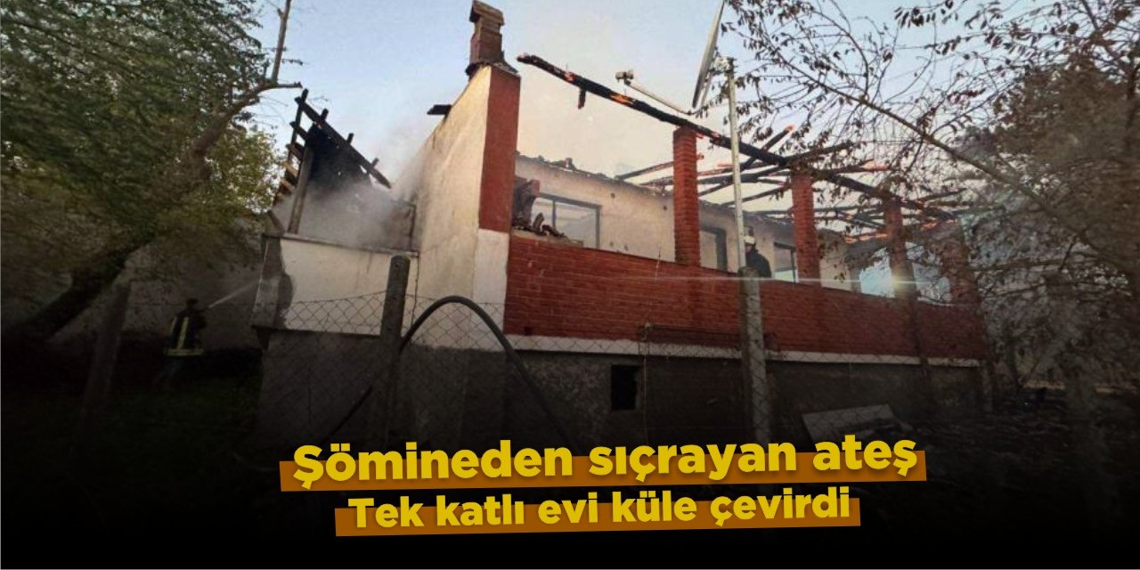 Şömineden Sıçrayan Ateş Tek Katlı Evi Küle Çevirdi