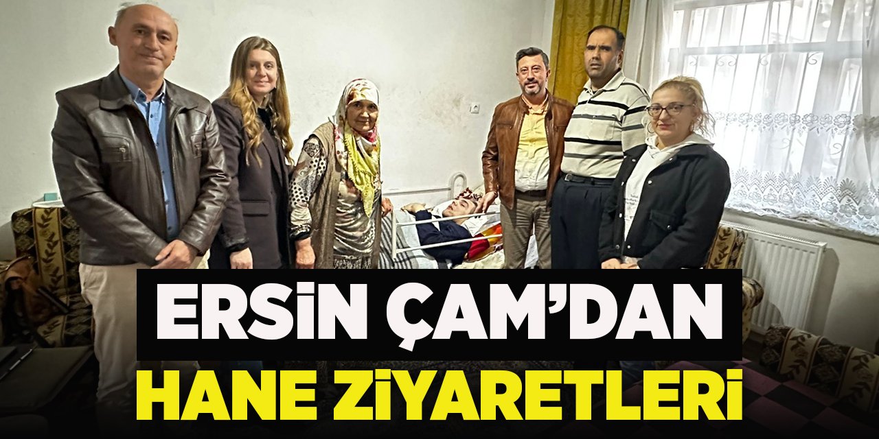 Ersin Çam’dan hane ziyaretleri