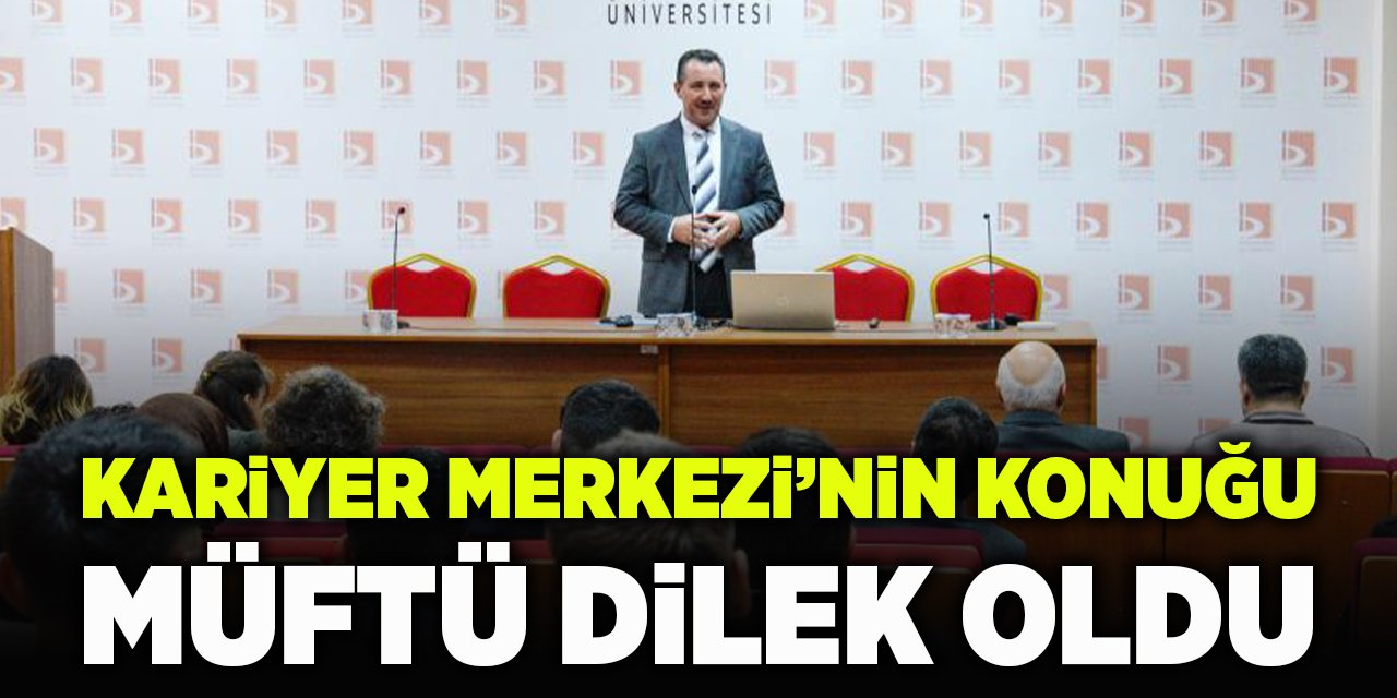 Kariyer Merkezi'nin konuğu Müftü Dilek oldu