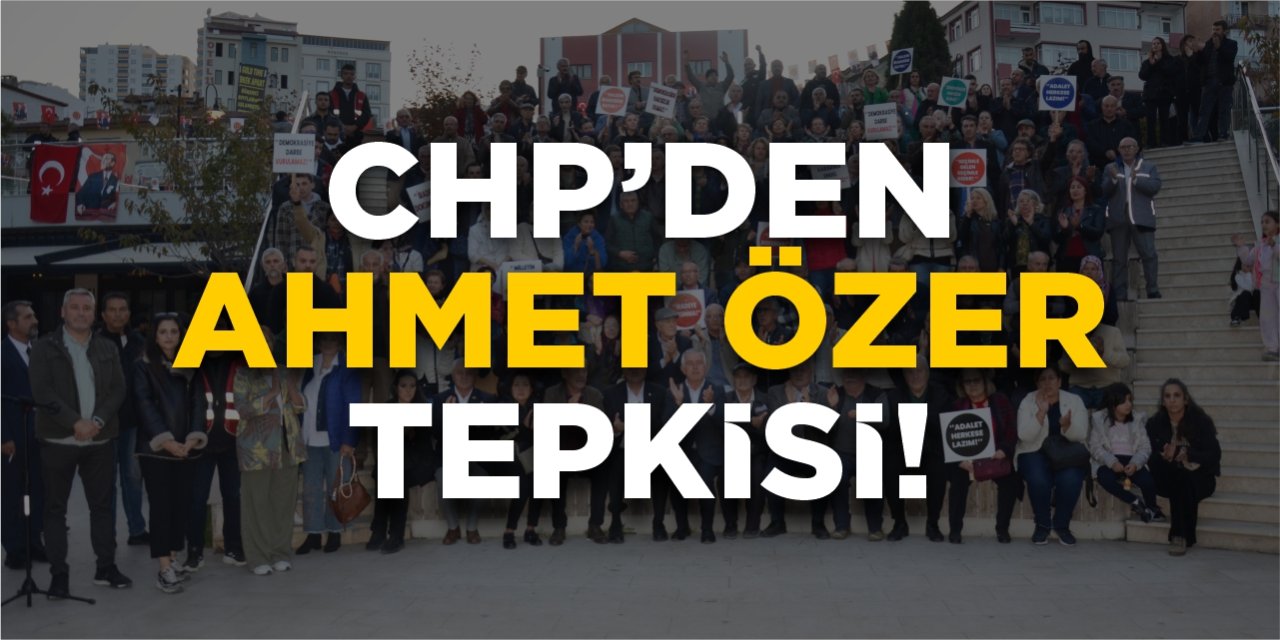 CHP'den Ahmet Özer tepkisi!