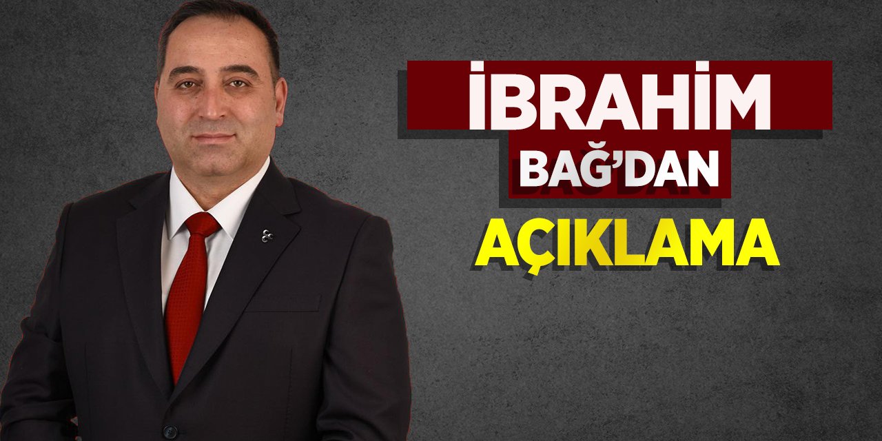 İbrahim Bağ’dan açıklama