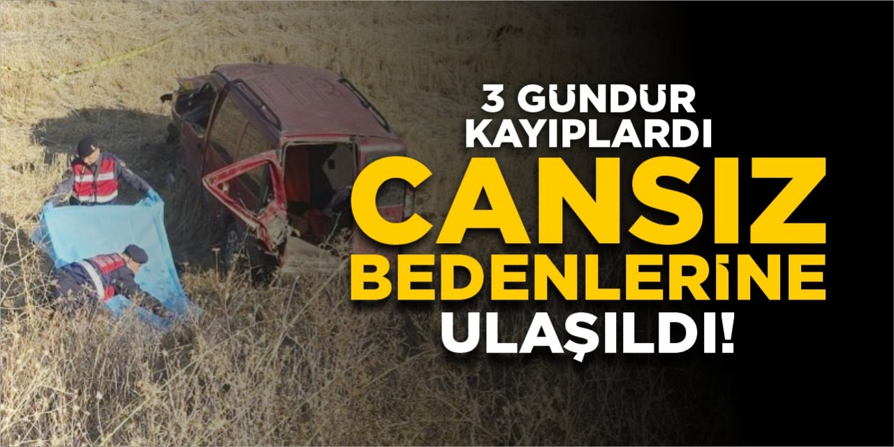 3 gündür kayıplardı, cansız bedenlerine ulaşıldı!