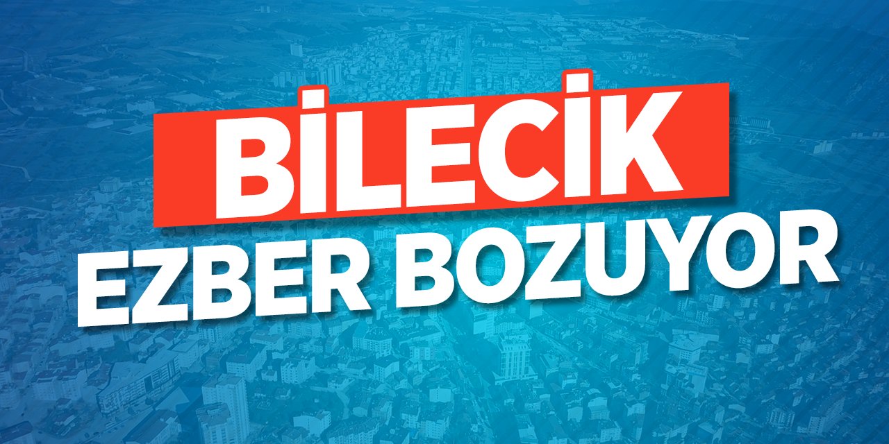 BİLECİK EZBER BOZUYOR!