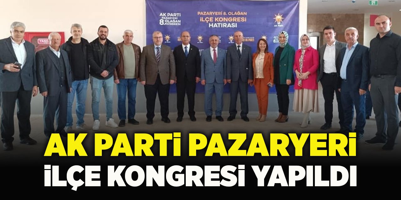 AK Parti Pazaryeri İlçe Kongresi Yapıldı