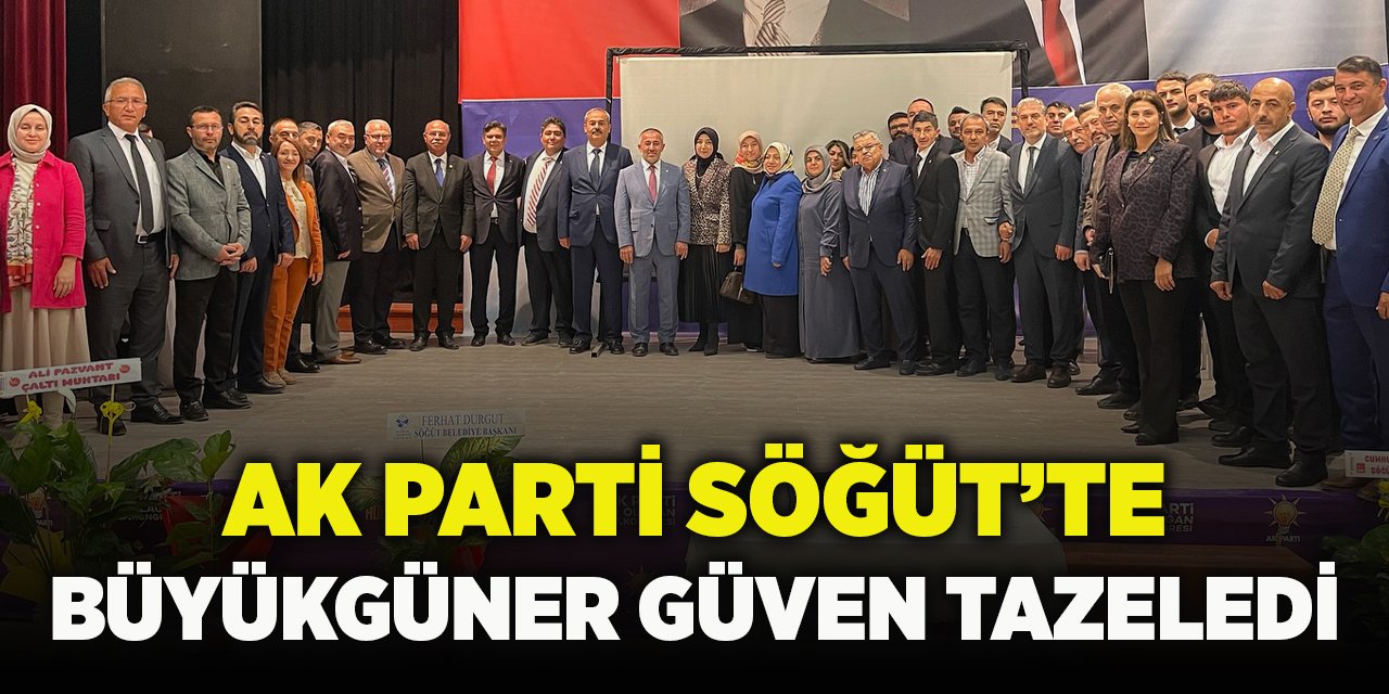 AK Parti Söğüt'te  Büyükgüner Güven Tazeledi