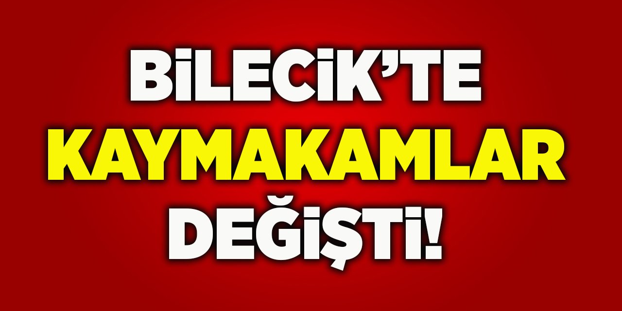 Bilecik'te kaymakamlar değişti