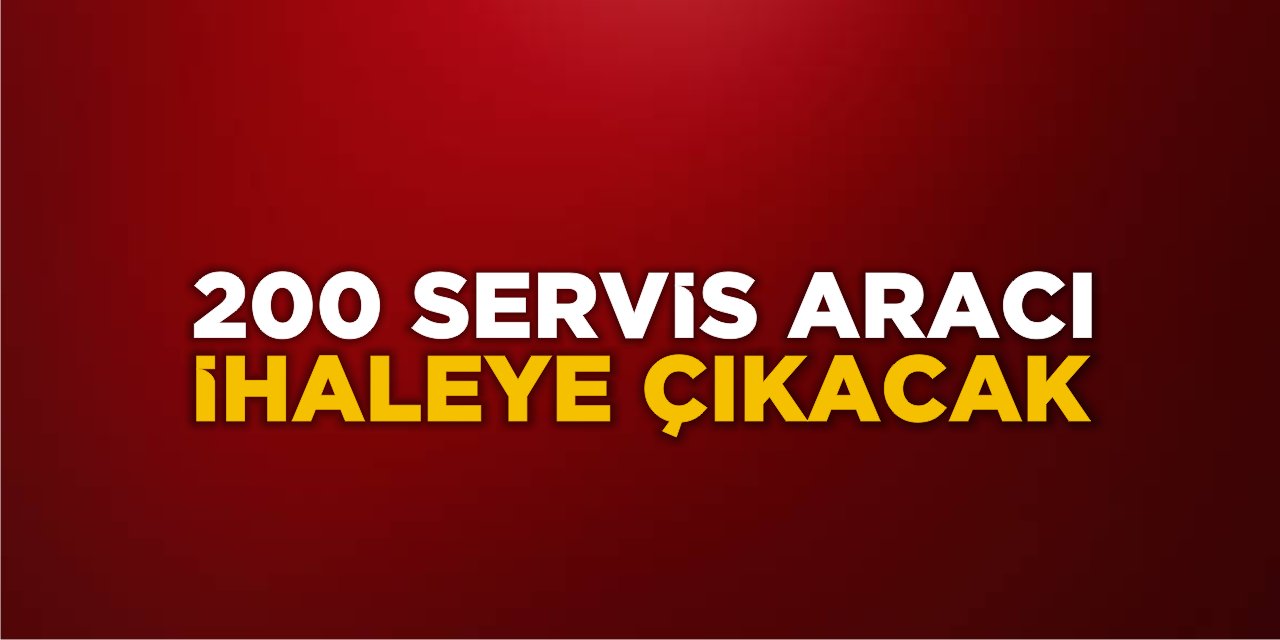 200 Servis aracı ihaleye çıkacak