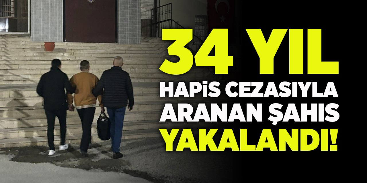 34 Yıl Hapis Cezasıyla Aranan Şahıs Yakalandı