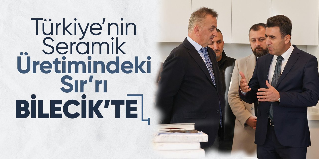 Türkiye’nin Seramik Üretimindeki Sır’rı Bilecik’te