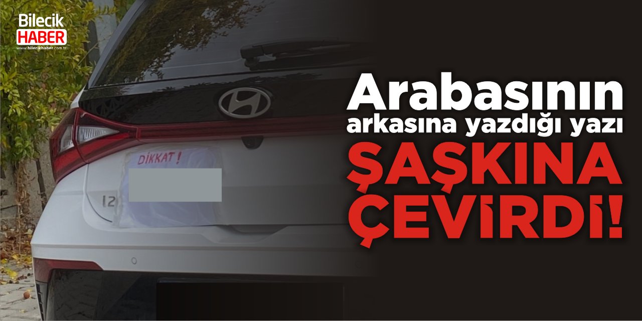 Arabasının arkasına yazdığı yazı şaşkına çevirdi!