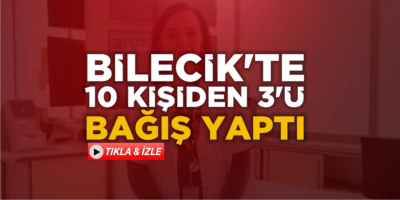 Bilecik’te 10 kişiden 3’ü bağış yaptı