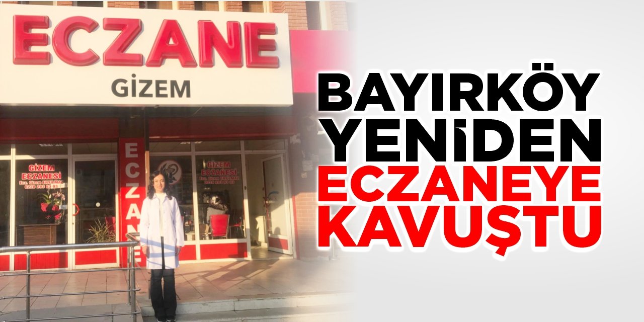 Bayırköy yeniden eczaneye kavuştu