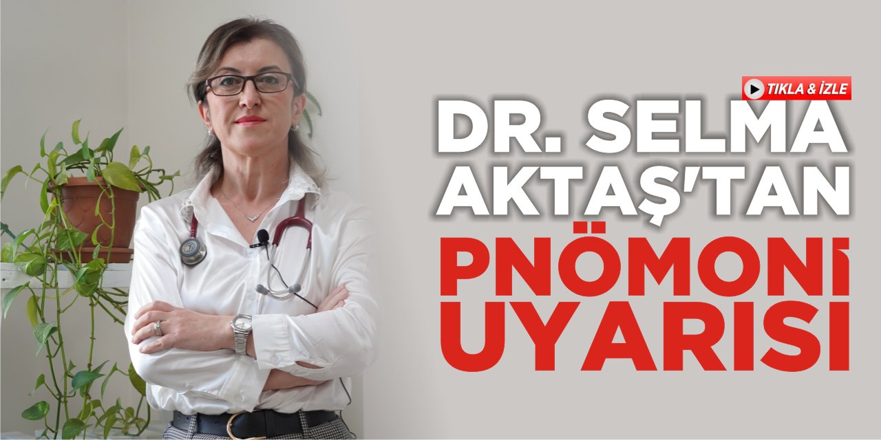 Dr. Selma Aktaş’tan pnömoni uyarısı