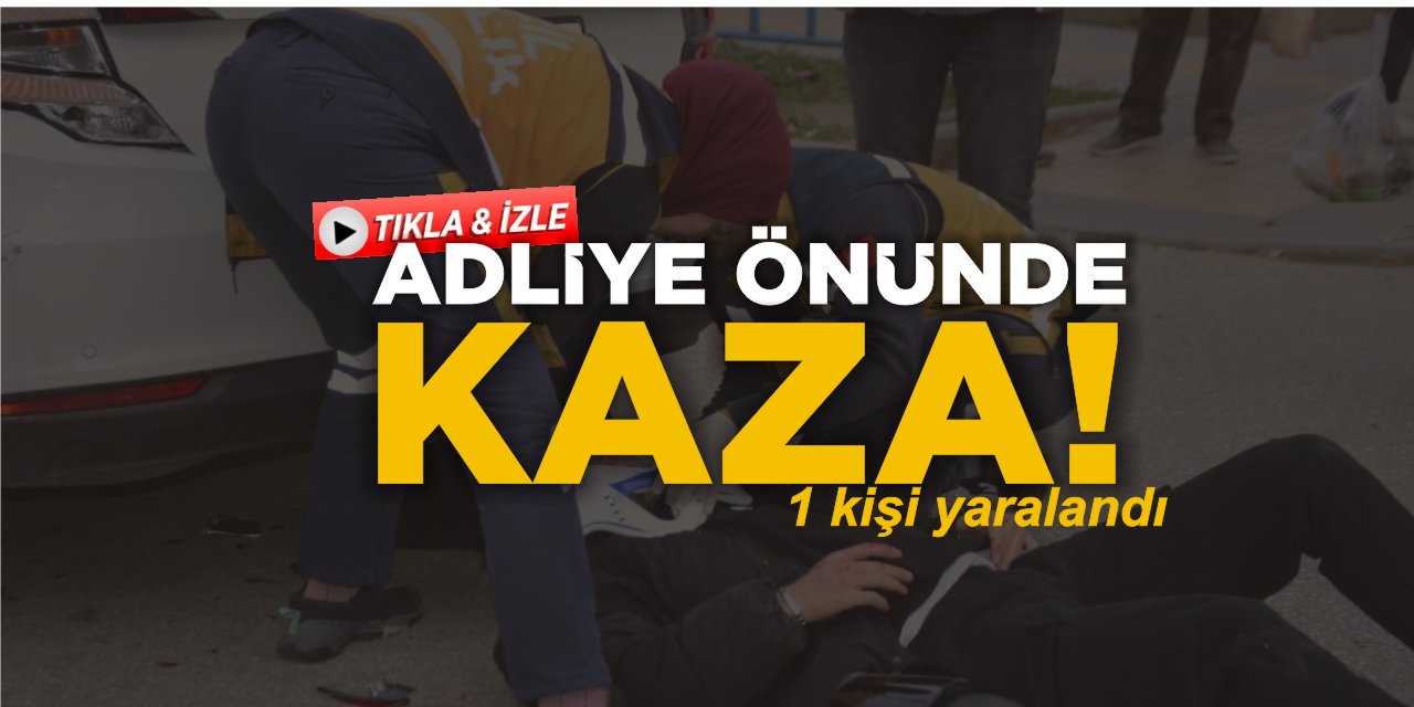 Adliye Önünde Kaza: 1 kişi yaralandı