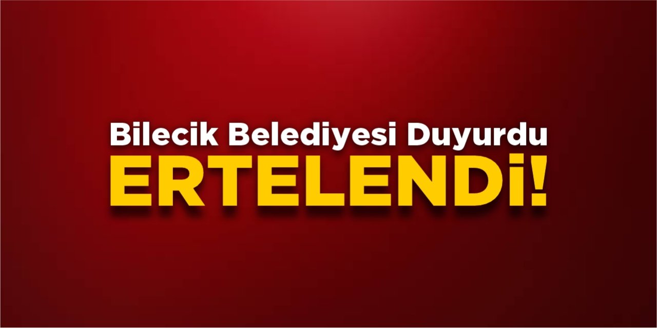 Bilecik Belediyesi duyurdu! Ertelendi!