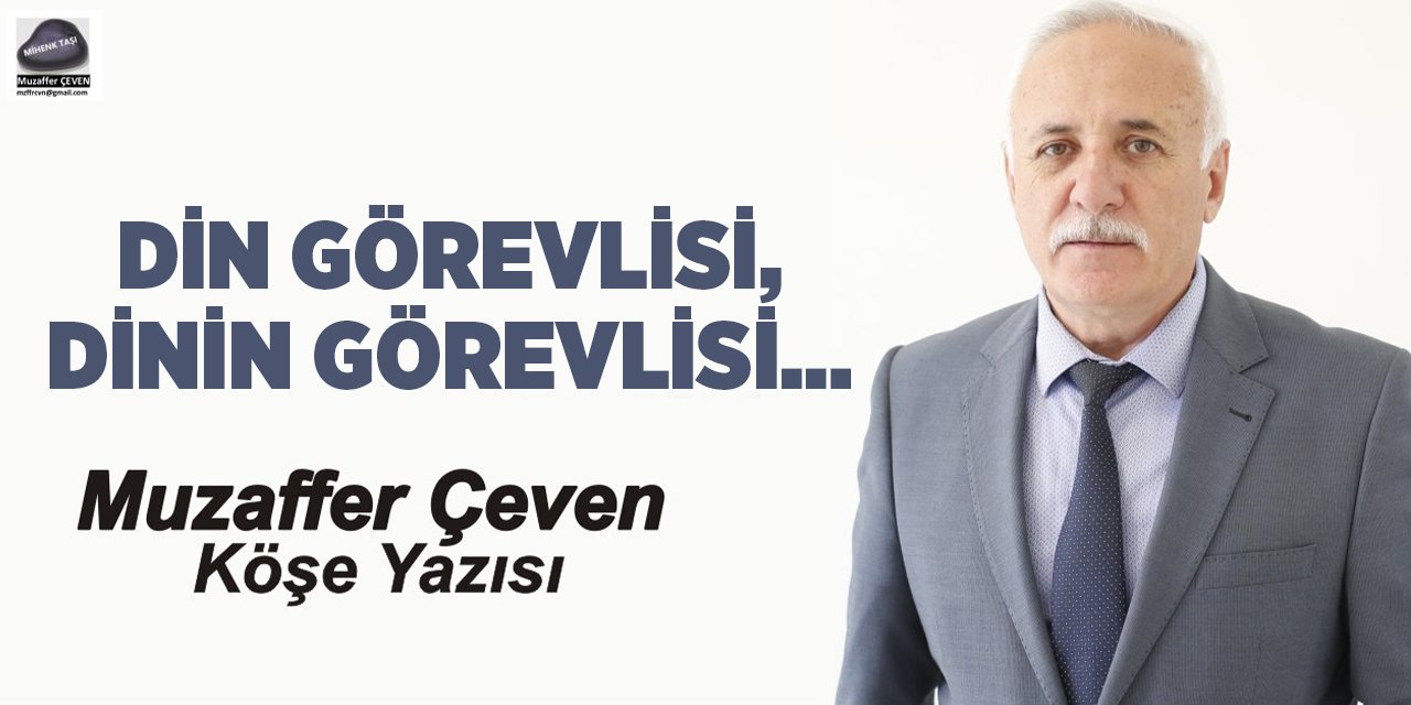 DİN GÖREVLİSİ, DİNİN GÖREVLİSİ…