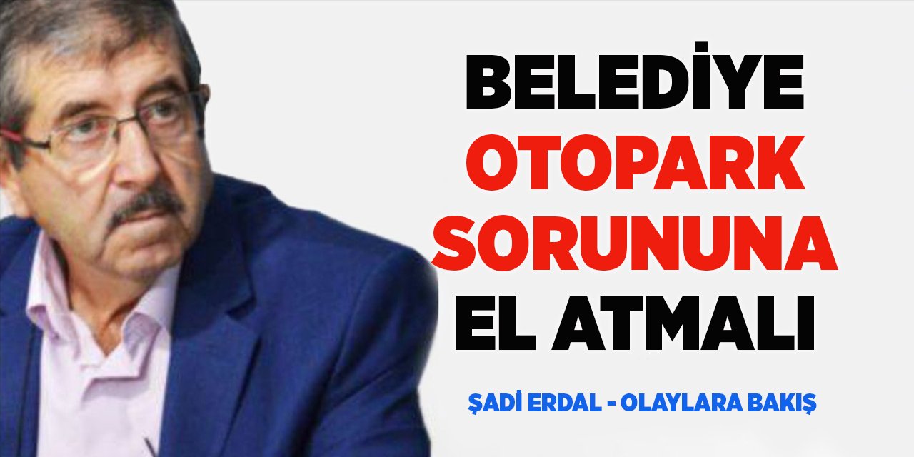 BELEDİYE OTOPARK SORUNUNA EL ATMALI