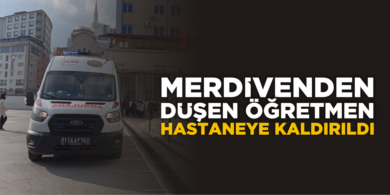 Merdivenden Düşen Öğretmen Hastaneye Kaldırıldı