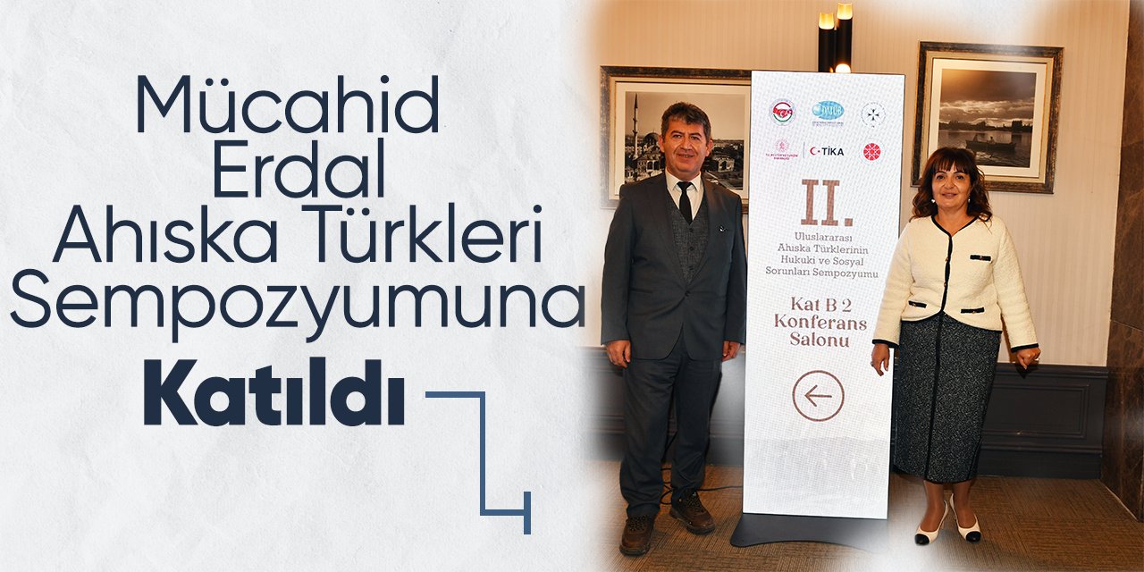 Mücahid Erdal Ahıska Türkleri Sempozyumuna katıldı