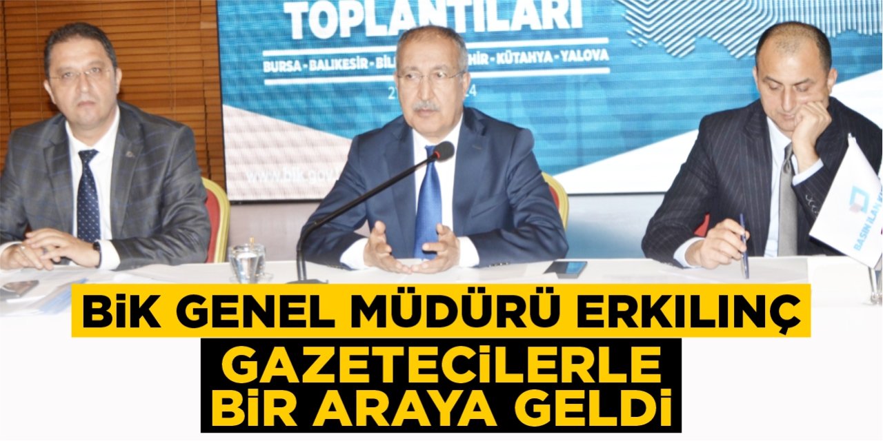 BİK Genel Müdürü Erkılınç, gazetecilerle bir araya geldi