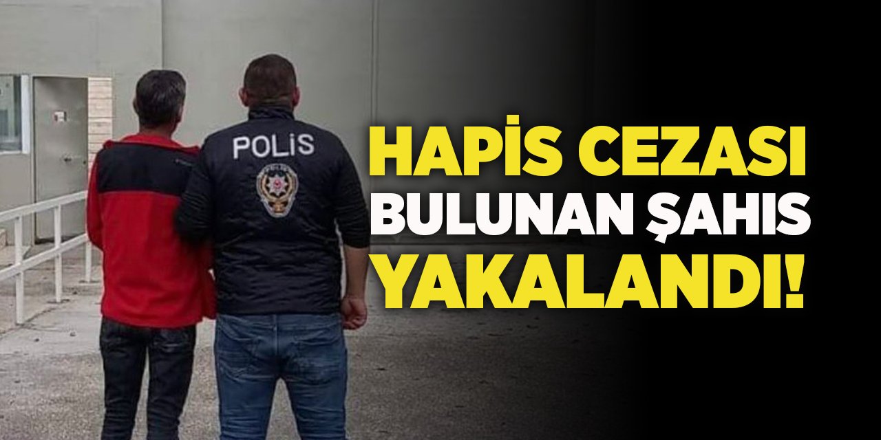 Hapis Cezası Bulunan Şahıs Yakalandı