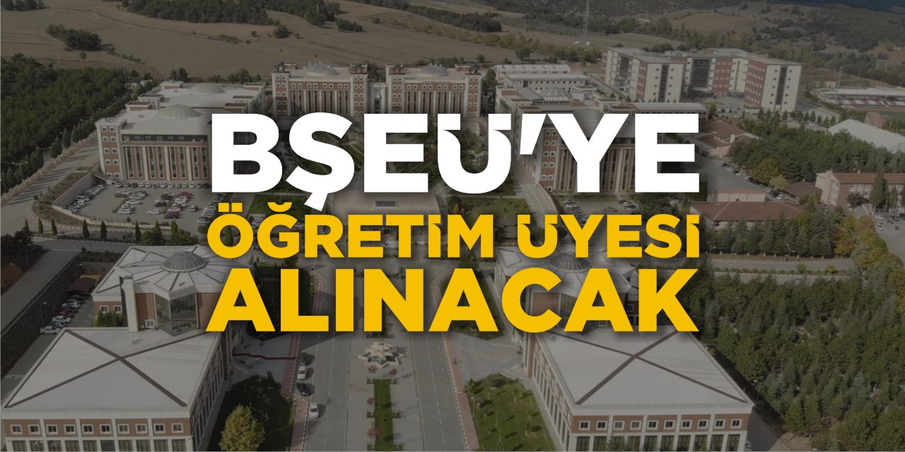 BŞEÜ'ye Öğretim Üyesi Alınacak