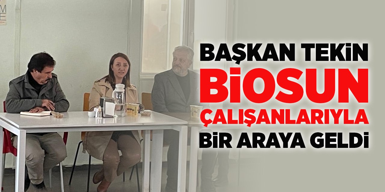 Başkan Tekin BİOSUN Çalışanlarıyla Bir Araya Geldi