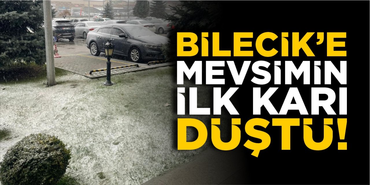 Bilecik’e mevsimin ilk karı düştü!