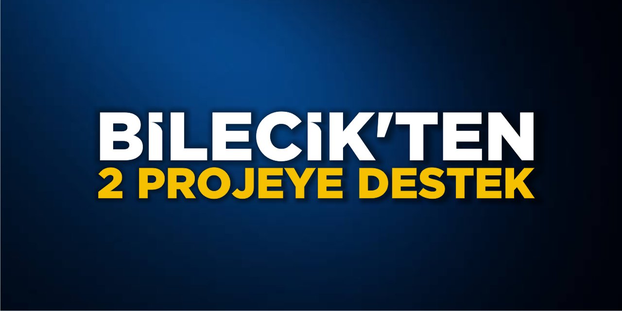 Bilecik’ten 2 projeye destek