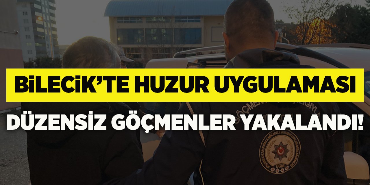 Bilecik'te Huzur Uygulaması, Düzensiz Göçmenler Yakalandı!