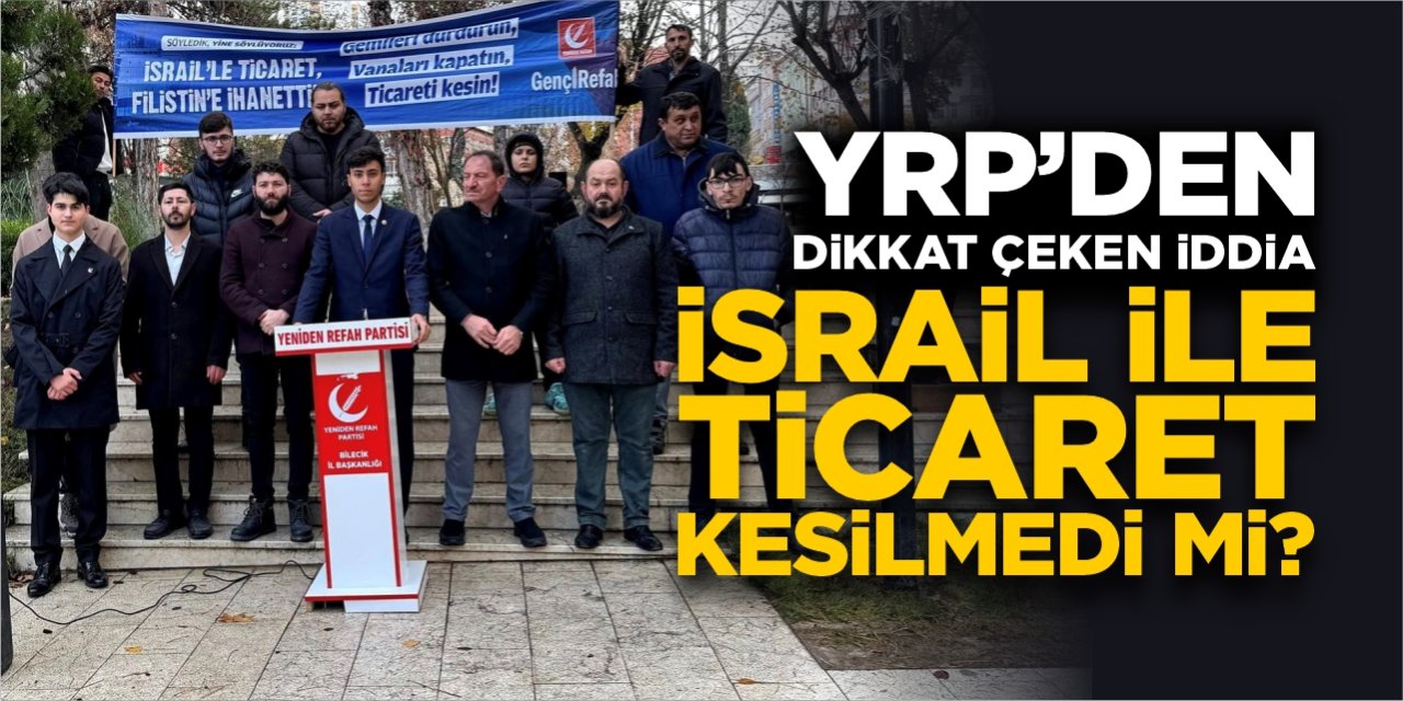 Yeniden Refah’tan çarpıcı iddia: İsrail ile ticaret kesilmedi mi?