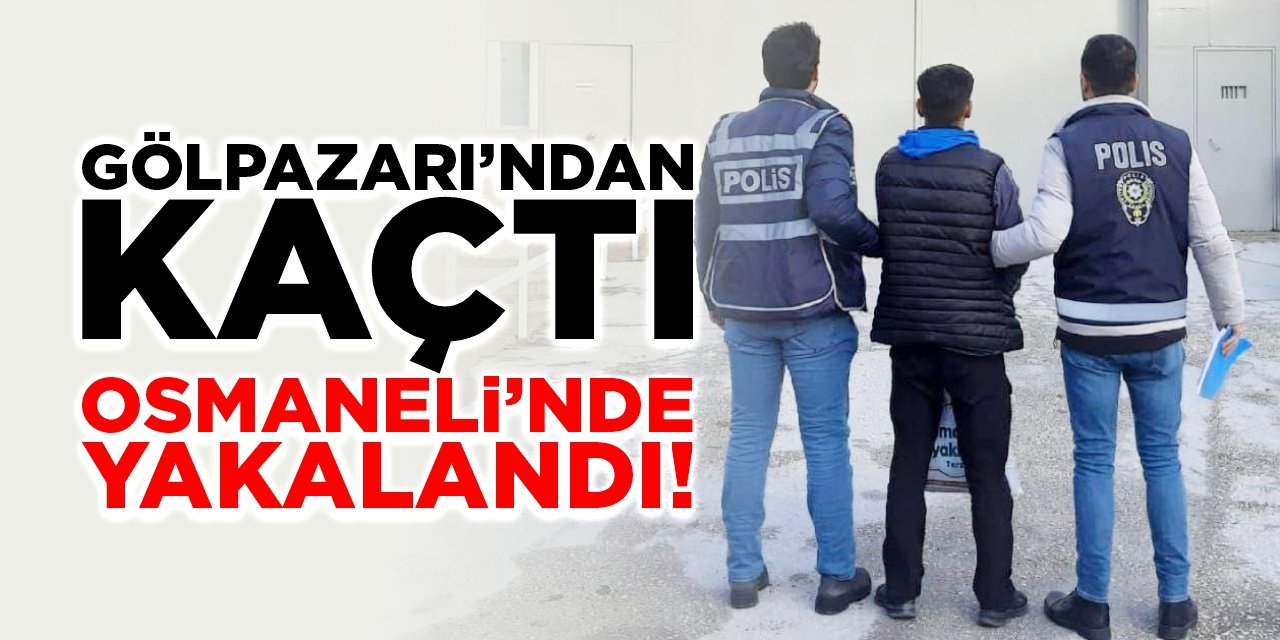 Gölpazarı'ndan kaçtı, Osmaneli'nde yakalandı!