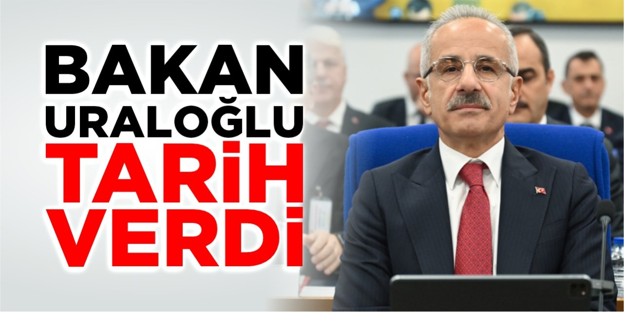 Bakan Uraloğlu tarih verdi