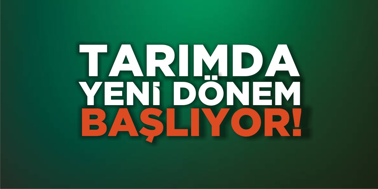 Tarımda Yeni Dönem Başlıyor!