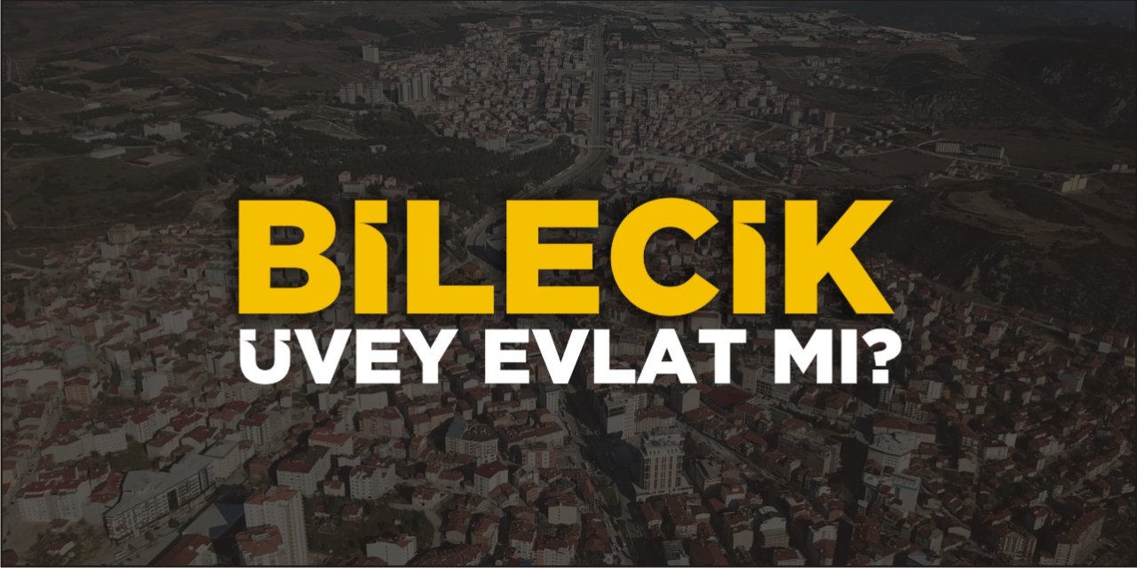 Bilecik üvey evlat mı?