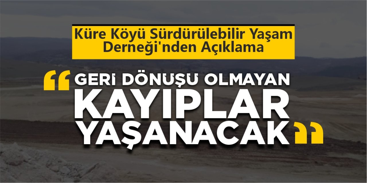 Küre Köyü Sürdürülebilir Yaşam Derneği’nden Açıklama “Geri dönüşü olmayan kayıplar yaşanacak!”