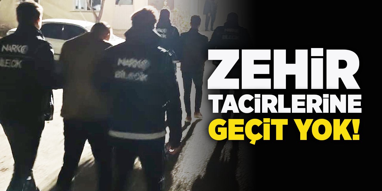 Zehir Tacirlerine Geçit Yok!