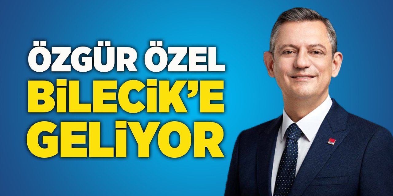 Özgür Özel Bilecik'e Geliyor