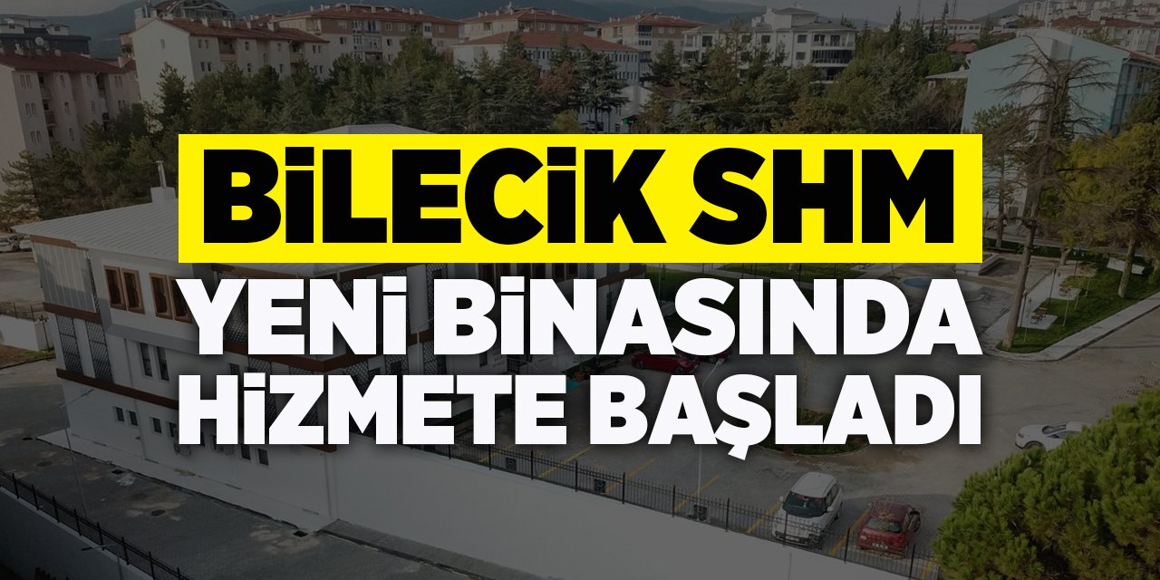 Bilecik SHM yeni binasında hizmete başladı