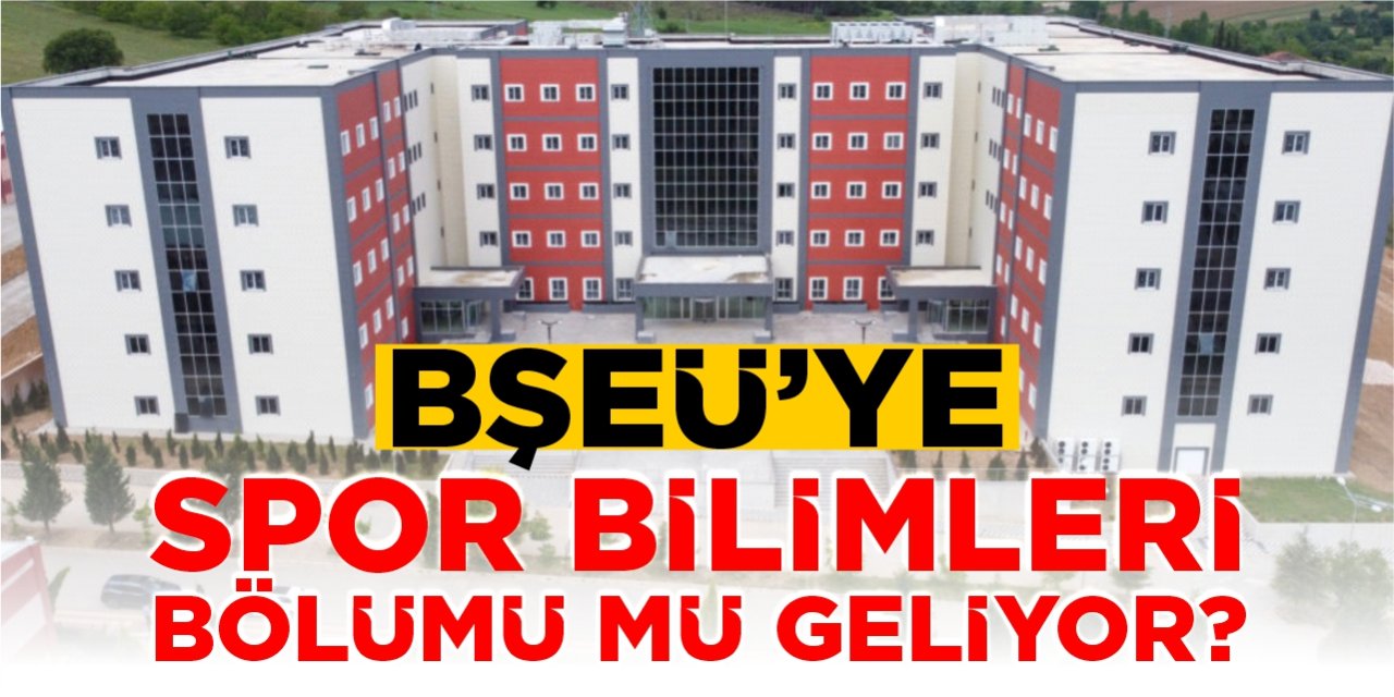 BŞEÜ'ye Spor Bilimleri Bölümü mü geliyor?